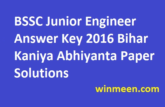 BSSC Junior Engineer Answer Key 2016 Bihar Kaniya Abhiyanta Paper Solutions