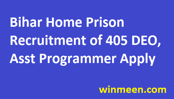 Bihar Home Prison Recruitment of 405 DEO Programmer Asst Programmer Vacancies Notification Register Now 