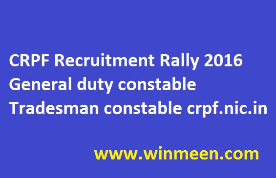 CRPF Recruitment Rally 2016 General duty constable Tradesman constable crpf.nic.in