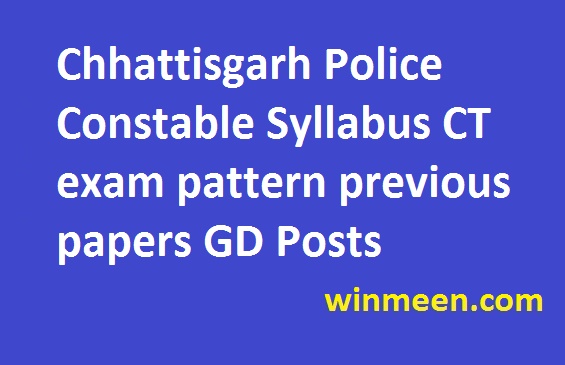 Chhattisgarh Police Constable Syllabus CT exam pattern previous papers GD Posts