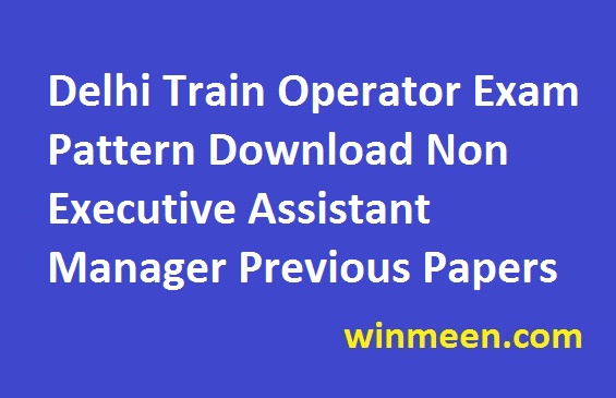 DMRC Executive Syllabus Delhi Train Operator Exam Pattern Download Non Executive Assistant Manager Previous Papers