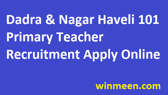 Dadra & Nagar Haveli Recruitment of 101 Primary and Upper Primary Teachers Application Form Download 2016