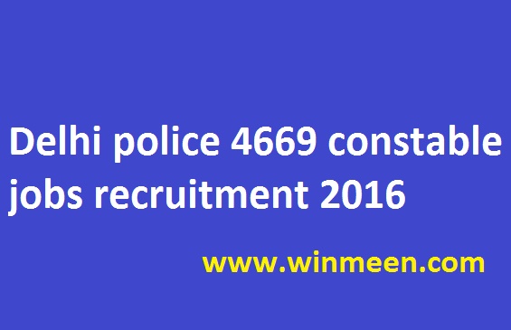 Delhi police 4669 constable jobs recruitment 2016