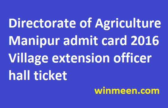 Directorate of Agriculture Manipur admit card 2016 Village extension officer hall ticket