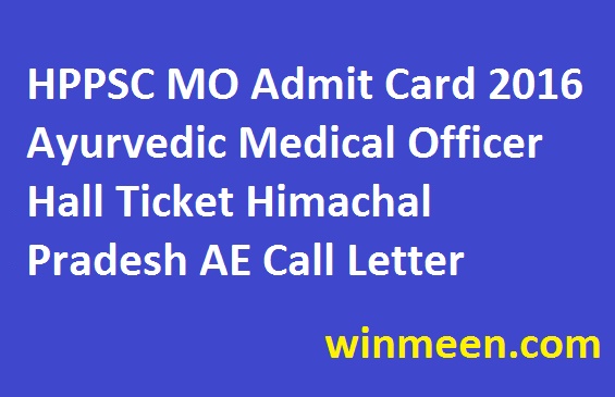 HPPSC MO Admit Card 2016 Ayurvedic Medical Officer Hall Ticket Himachal Pradesh AE Call Letter HPPSC MO Admit Card 2016 Ayurvedic Medical Officer Hall Ticket Himachal Pradesh AE Call Letter
