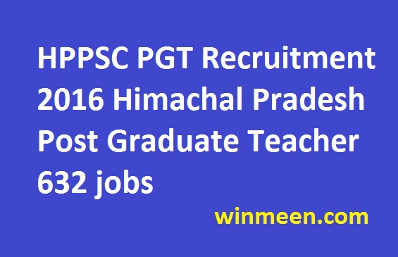 HPPSC PGT Recruitment 2016 Himachal Pradesh Post Graduate Teacher 632 jobs