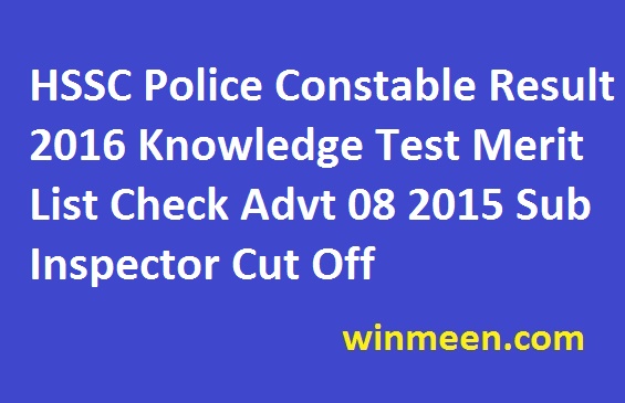 HSSC Police Constable Result 2016 Knowledge Test Merit List Check Advt 08 2015 Sub Inspector Cut Off