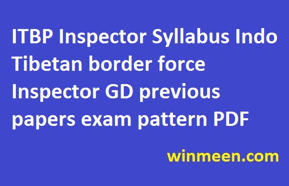 ITBP Inspector Syllabus Indo Tibetan border force Inspector GD previous papers exam pattern PDF