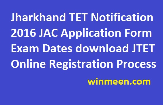 Jharkhand TET Notification 2016 JAC Application Form Exam Dates download JTET Online Registration Process