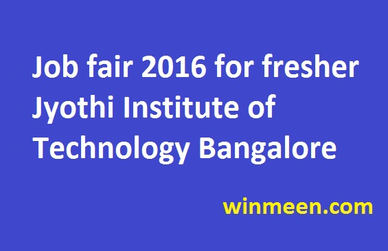 Job fair 2016 for fresher Jyothi Institute of Technology Bangalore