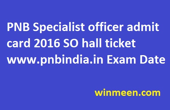 PNB Specialist officer admit card 2016 SO hall ticket www.pnbindia.in Exam Date
