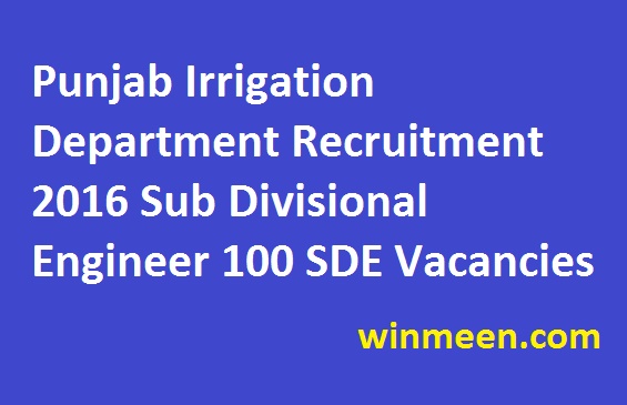 Punjab Irrigation Department Recruitment 2016 Sub Divisional Engineer 100 SDE Vacancies
