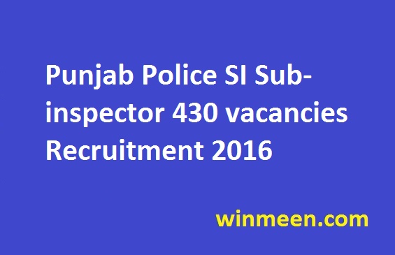 Punjab Police SI Sub-inspector 430 vacancies Recruitment 2016