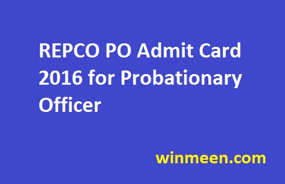 REPCO PO Admit Card 2016 for Probationary Officer