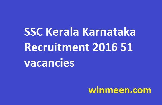 SSC Kerala Karnataka Recruitment 2016 51 vacancies SSC Kerala Karnataka Recruitment 2016 51 vacancies