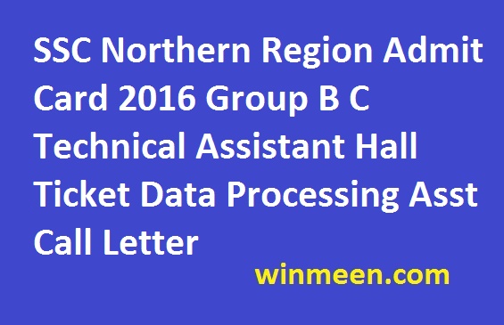 SSC Northern Region Admit Card 2016 Group B C Technical Assistant Hall Ticket Data Processing Asst Call Letter SSC Northern Region Admit Card 2016 Group B C Technical Assistant Hall Ticket Data Processing Asst Call Letter