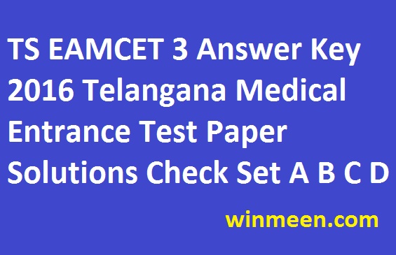 TS EAMCET 3 Answer Key 2016 Telangana Medical Entrance Test Paper Solutions Check Set A B C D