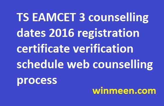 TS EAMCET 3 counselling dates 2016 registration certificate verification schedule web counselling process