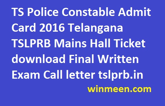 TS Police Constable Admit Card 2016 Telangana TSLPRB Mains Hall Ticket download Final Written Exam Call letter tslprb.in