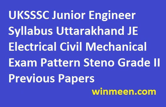 UKSSSC Junior Engineer Syllabus Uttarakhand JE Electrical Civil Mechanical Exam Pattern Steno Grade II Previous Papers