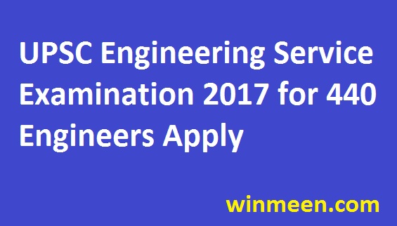 UPSC Engineering Services Examination 440 Vacancies of Engineers Recruitment 2017