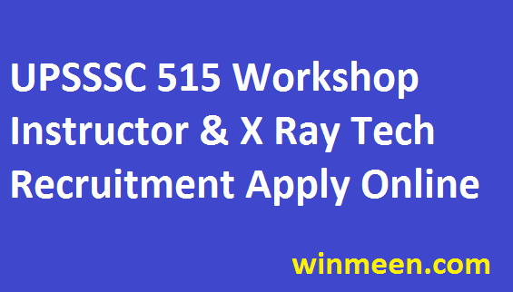 UPSSSC Workshop Instructor Recruitment 476 X Ray Technician Post Notification Apply Online