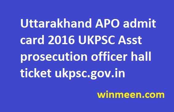 Uttarakhand APO admit card 2016 UKPSC Asst prosecution officer hall ticket ukpsc.gov.in