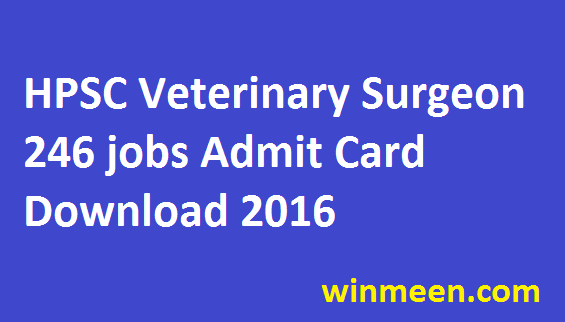 Haryana PSC Veterinary Surgeon Recruitment 2016 Admit Card Released for 246 jobs 