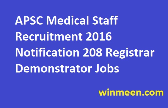APSC Medical Staff Recruitment 2016 Notification 208 Registrar Demonstrator Jobs Application APSC Medical Staff Recruitment 2016 Notification 208 Registrar Demonstrator Jobs Application