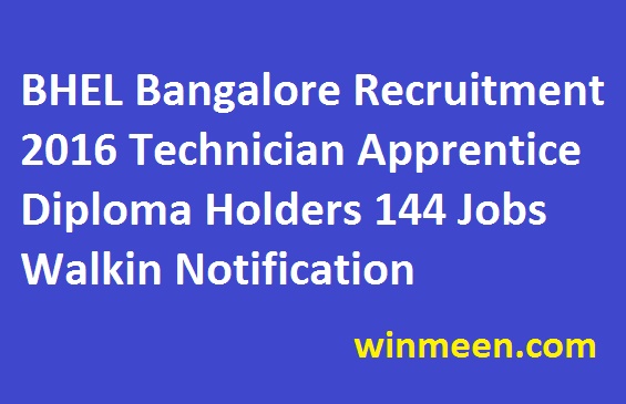 BHEL Bangalore Recruitment 2016 Technician Apprentice Diploma Holders 144 Jobs Walkin Notification BHEL Bangalore Recruitment 2016 Technician Apprentice Diploma Holders 144 Jobs Walkin Notification