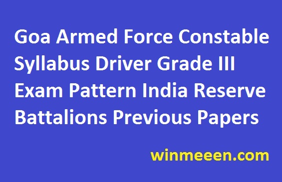 Goa Armed Force Constable Syllabus Driver Grade III Exam Pattern India Reserve Battalions Previous Papers 