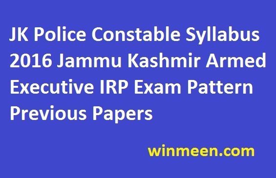 JK Police Constable Syllabus 2016 Jammu Kashmir Armed Executive IRP Exam Pattern Previous Papers