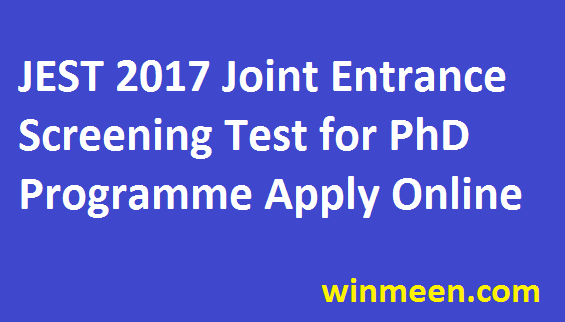 Joint Entrance Screening Test 2017 Application Form JEST 2017 for Ph.D Programs Eligibility Details