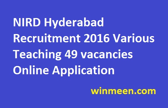 NIRD Hyderabad Recruitment 2016 Various Teaching 49 vacancies Online Application