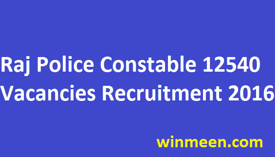 Rajasthan Police Constable Recruitment 12540 Vacancies Apply Online 2016-17