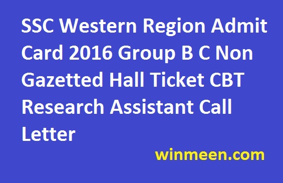 SSC Western Region Admit Card 2016 Group B C Non Gazetted Hall Ticket CBT Research Assistant Call Letter 