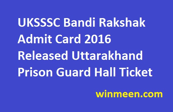 UKSSSC Bandi Rakshak Admit Card 2016 Released Uttarakhand Prison Guard Hall Ticket