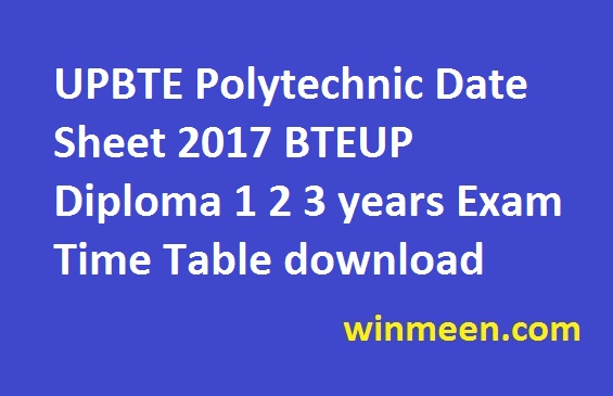 UPBTE Polytechnic Date Sheet 2017 BTEUP Diploma 1 2 3 years Exam Time Table download