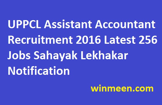 UPPCL Assistant Accountant Recruitment 2016 Latest 256 Jobs Sahayak Lekhakar Notification