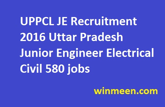UPPCL JE Recruitment 2016 Uttar Pradesh Junior Engineer Electrical Civil 580 jobs UPPCL JE Recruitment 2016 Uttar Pradesh Junior Engineer Electrical Civil 580 jobs
