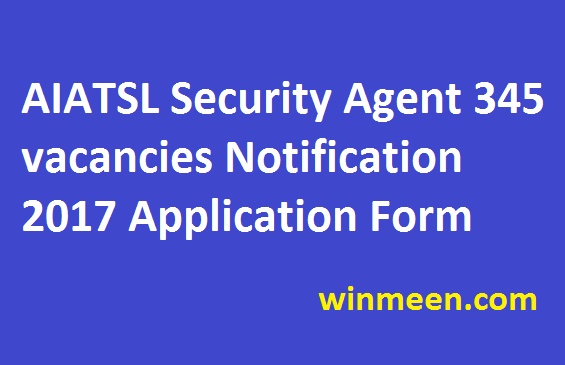 AIATSL Security Agent 345 vacancies Notification 2017 Application Form