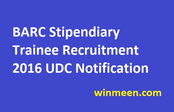BARC Stipendiary Trainee Recruitment 2016 UDC Notification