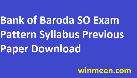 Bank of Baroda Syllabus Specialist Officer Exam Pattern Previous Paper Download in Pdf