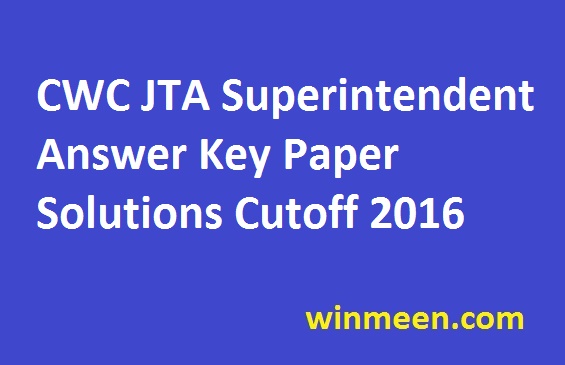 CWC JTA Superintendent Answer Key Paper Solutions Cutoff 2016