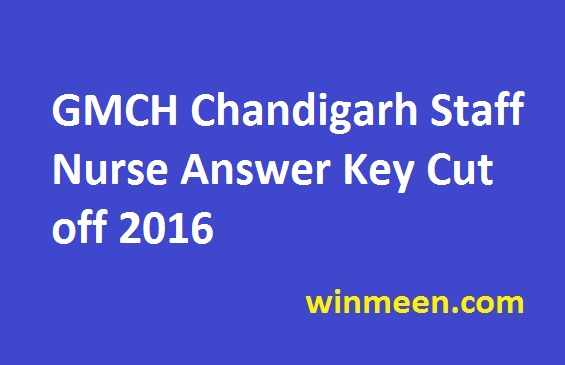 GMCH Chandigarh Staff Nurse Answer Key Cut off 2016