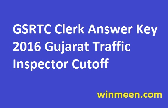 GSRTC Clerk Answer Key 2016 Gujarat Traffic Inspector Cutoff