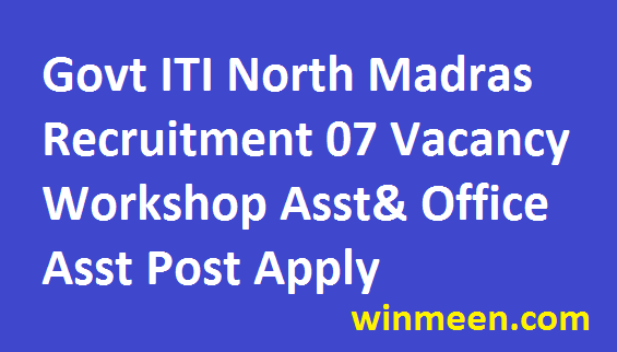 Govt ITI North Madras Recruitment Washermanpet Chennai 7 Workshop Asst Office Asst Posts 