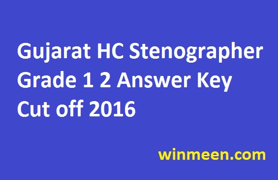Gujarat HC Stenographer Grade 1 2 Answer Key Cut off 2016