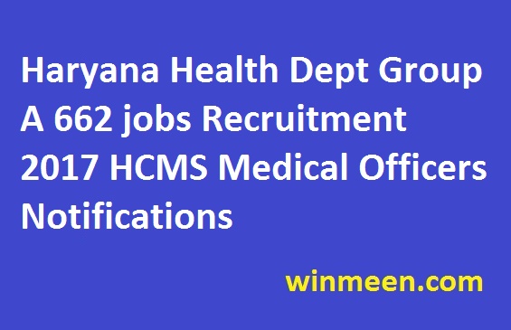 Haryana Health Dept Group A 662 jobs Recruitment 2017 HCMS Medical Officers Notifications