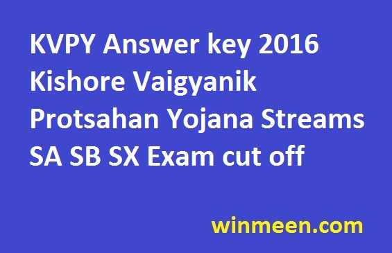 KVPY Answer key 2016 Kishore Vaigyanik Protsahan Yojana Streams SA SB SX Exam cut off